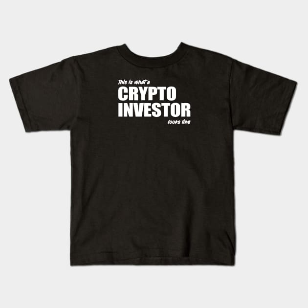 This is What a Crypto Investor Looks Like Kids T-Shirt by CryptoHunter